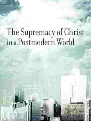 cover image of The Supremacy of Christ in a Postmodern World